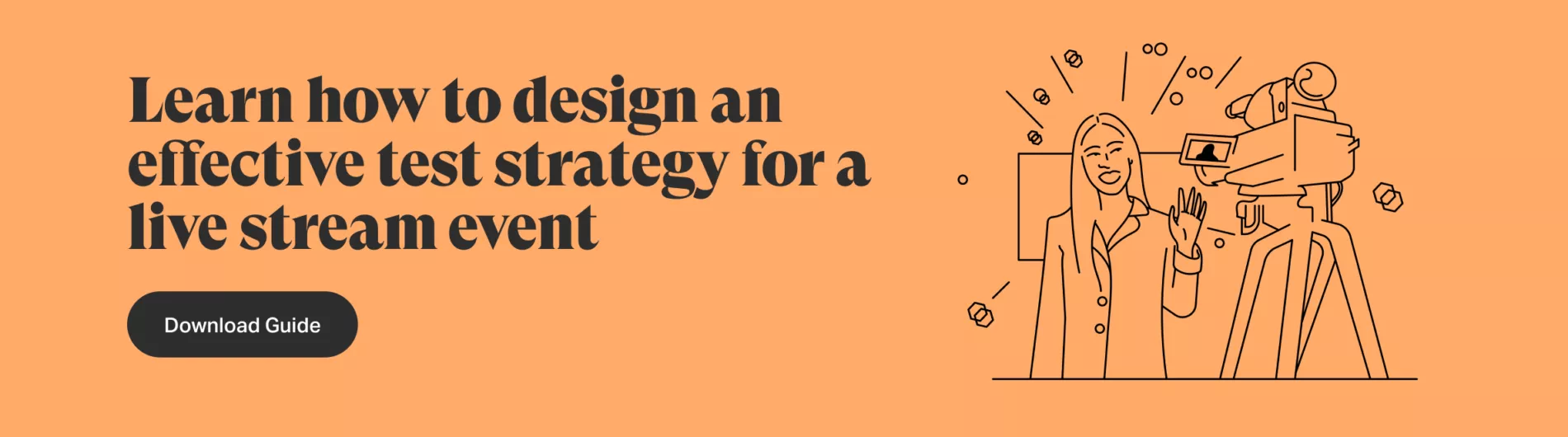 Download guide button to learn how to design an effective test strategy for a live stream event. 